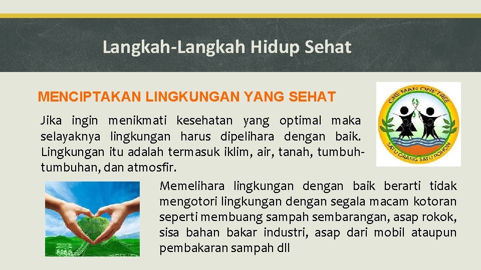 Langkah-Langkah Hidup Sehat MENCIPTAKAN LINGKUNGAN YANG SEHAT Jika ingin menikmati kesehatan yang optimal maka