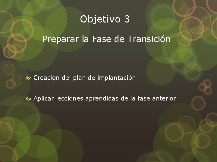 Objetivo 3 Preparar la Fase de Transición Creación del plan de implantación Aplicar lecciones