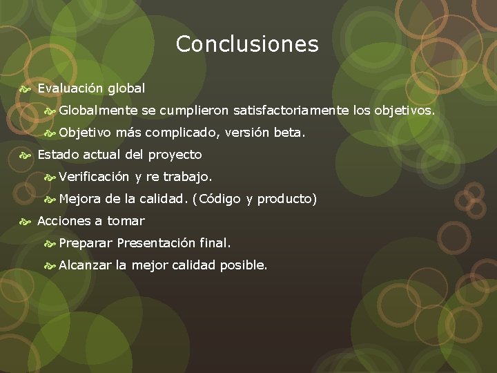 Conclusiones Evaluación global Globalmente se cumplieron satisfactoriamente los objetivos. Objetivo más complicado, versión beta.