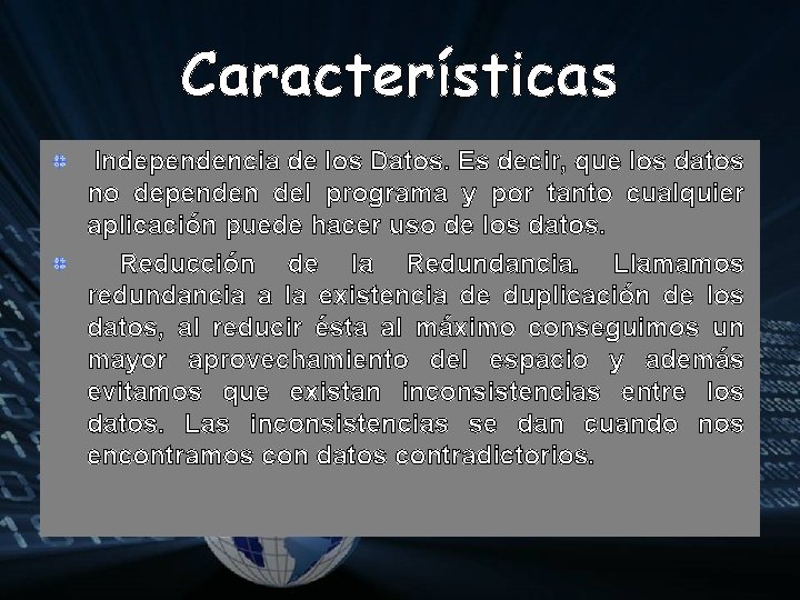 Características Independencia de los Datos. Es decir, que los datos no dependen del programa