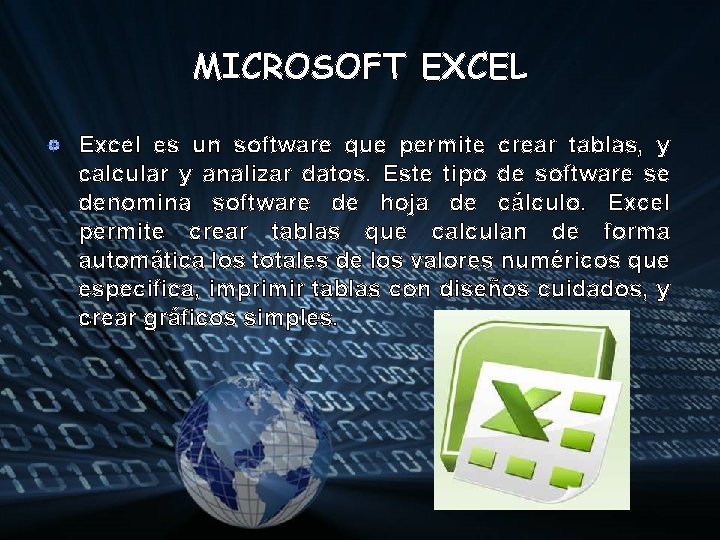 MICROSOFT EXCEL Excel es un software que permite crear tablas, y calcular y analizar