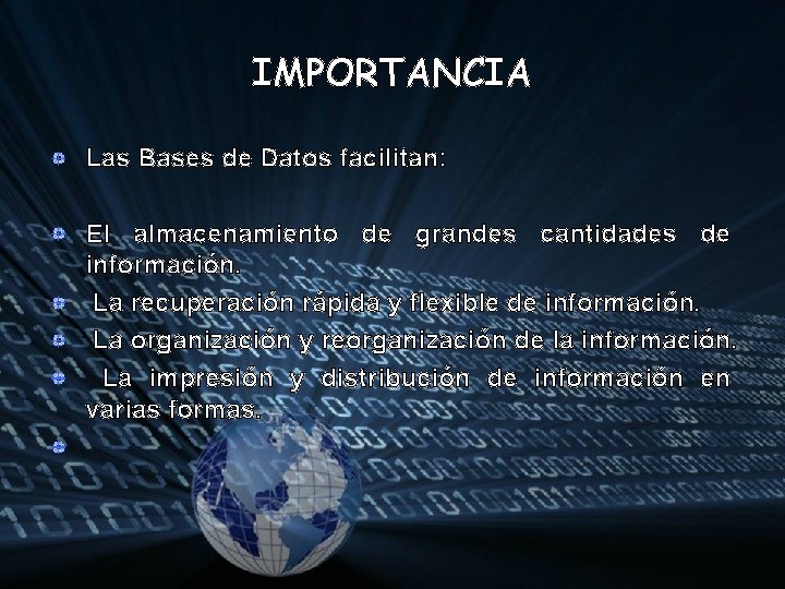 IMPORTANCIA Las Bases de Datos facilitan: El almacenamiento de grandes cantidades de información. La