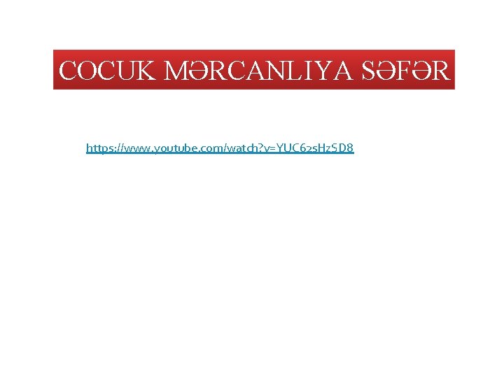 COCUK MƏRCANLIYA SƏFƏR https: //www. youtube. com/watch? v=YUC 62 s. Hz. SD 8 