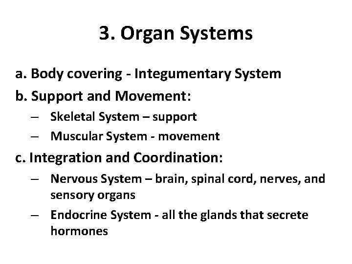 3. Organ Systems a. Body covering - Integumentary System b. Support and Movement: –