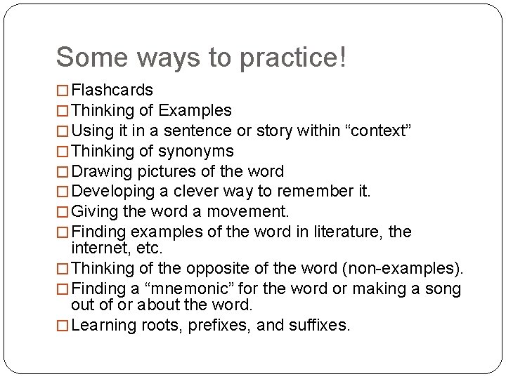 Some ways to practice! � Flashcards � Thinking of Examples � Using it in