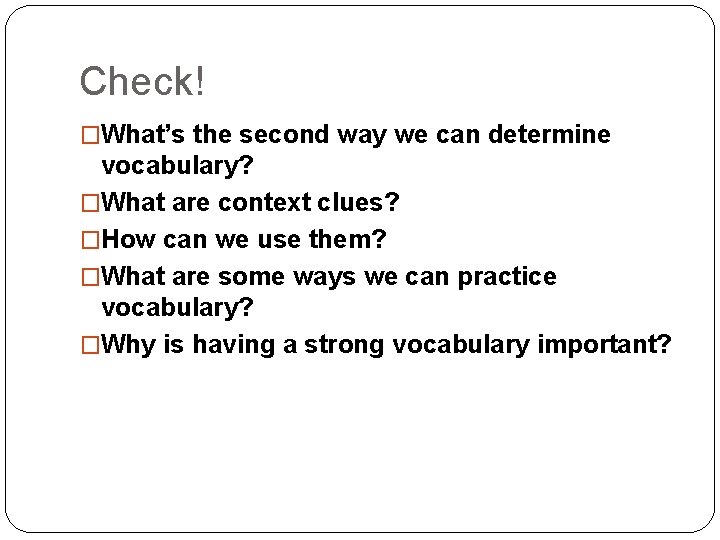 Check! �What’s the second way we can determine vocabulary? �What are context clues? �How