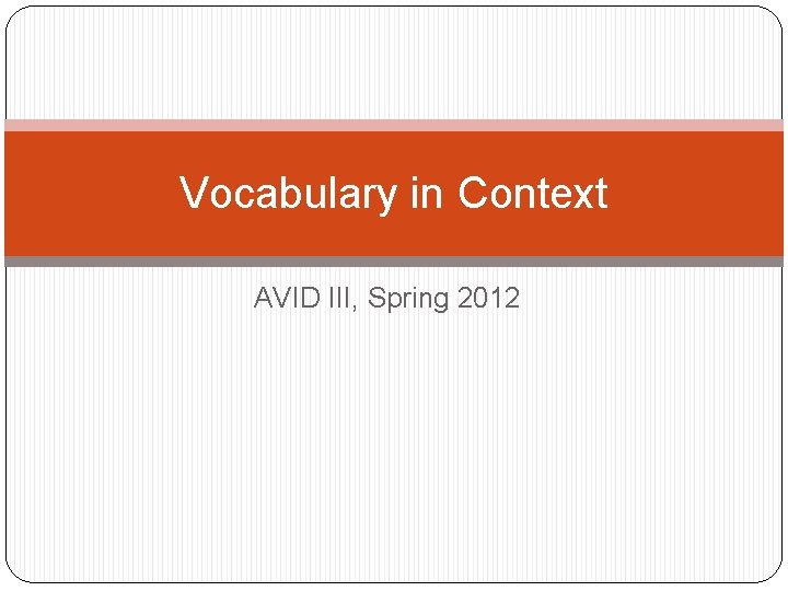 Vocabulary in Context AVID III, Spring 2012 