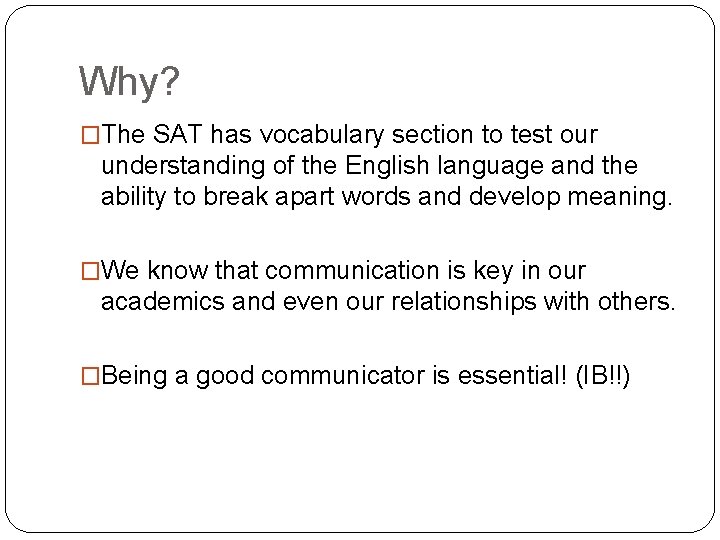 Why? �The SAT has vocabulary section to test our understanding of the English language