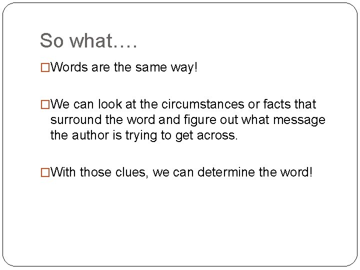 So what…. �Words are the same way! �We can look at the circumstances or