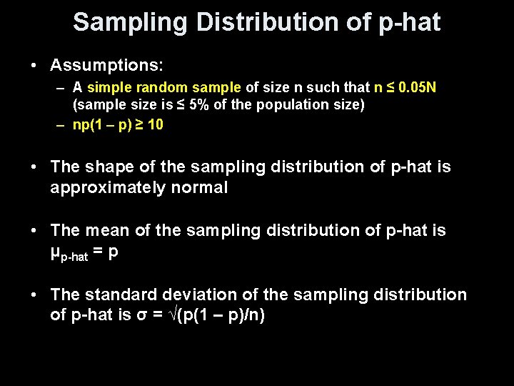 Sampling Distribution of p-hat • Assumptions: – A simple random sample of size n