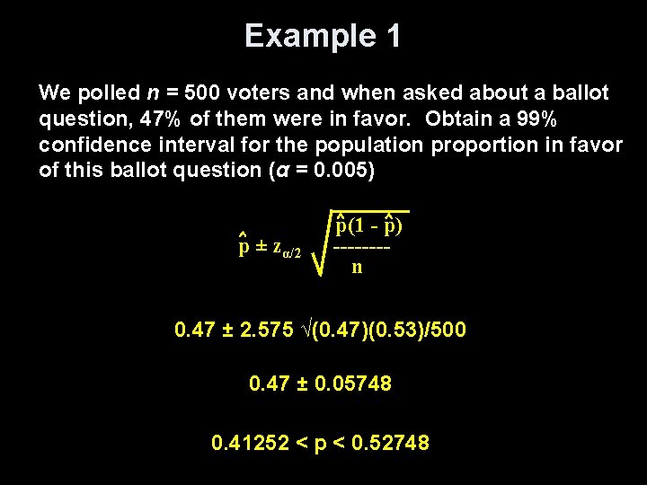 Example 1 We polled n = 500 voters and when asked about a ballot