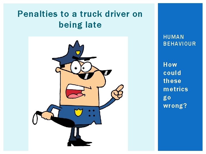 Penalties to a truck driver on being late HUMAN BEHAVIOUR How could these metrics