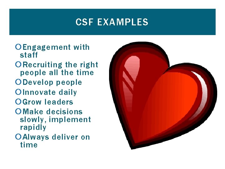 CSF EXAMPLES Engagement with staff Recruiting the right people all the time Develop people