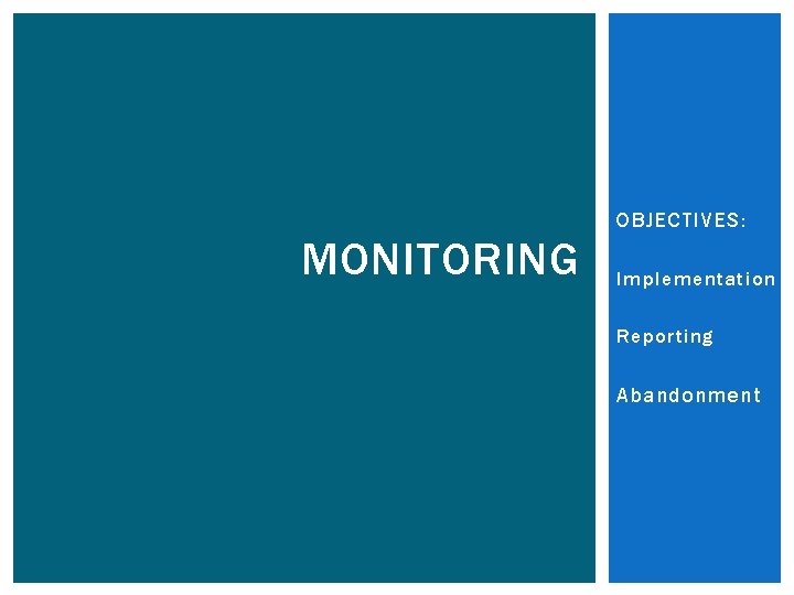 OBJECTIVES: MONITORING Implementation Reporting Abandonment 