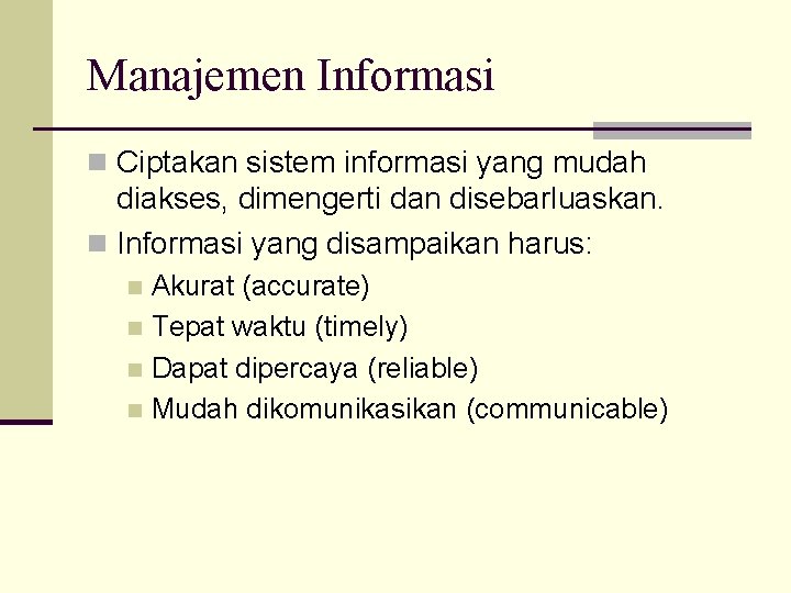 Manajemen Informasi n Ciptakan sistem informasi yang mudah diakses, dimengerti dan disebarluaskan. n Informasi