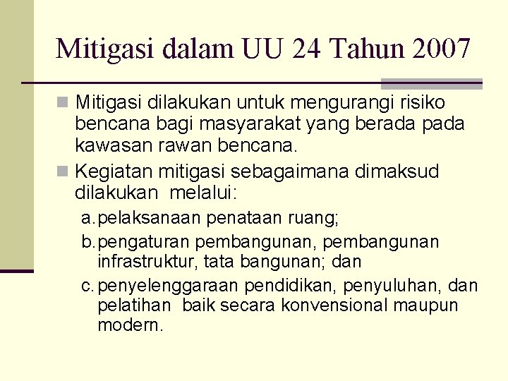 Mitigasi dalam UU 24 Tahun 2007 n Mitigasi dilakukan untuk mengurangi risiko bencana bagi