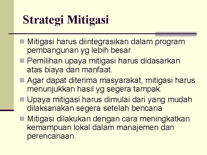 Strategi Mitigasi n Mitigasi harus diintegrasikan dalam program pembangunan yg lebih besar n Pemilihan