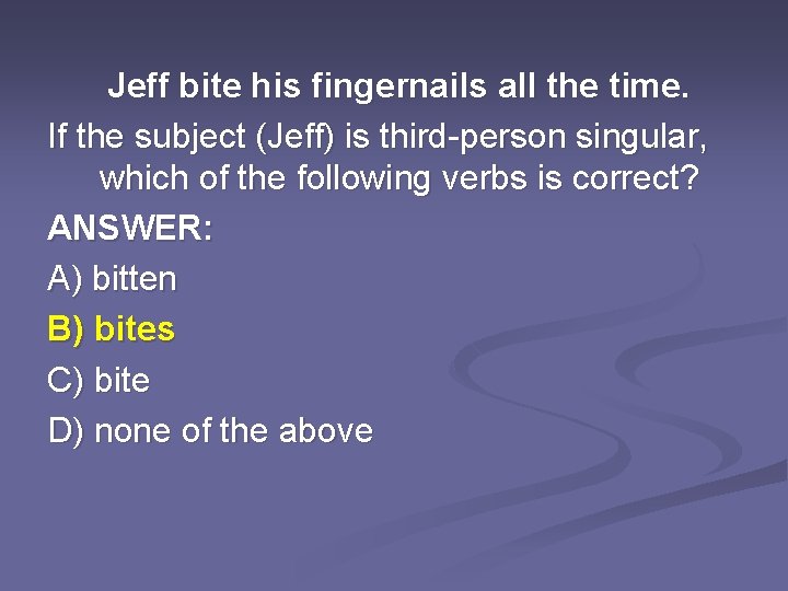 Jeff bite his fingernails all the time. If the subject (Jeff) is third-person singular,