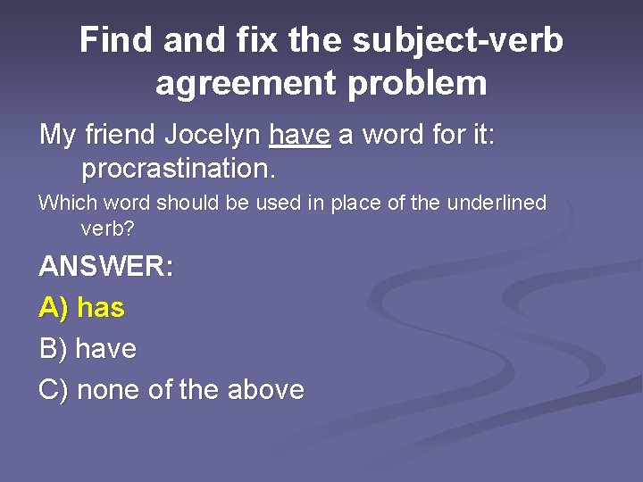Find and fix the subject-verb agreement problem My friend Jocelyn have a word for