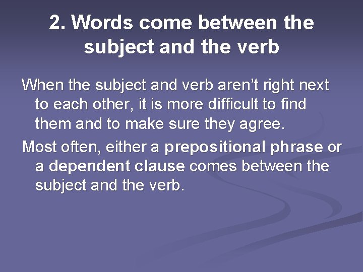 2. Words come between the subject and the verb When the subject and verb