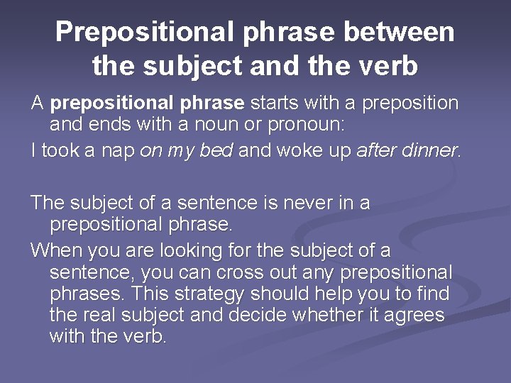 Prepositional phrase between the subject and the verb A prepositional phrase starts with a