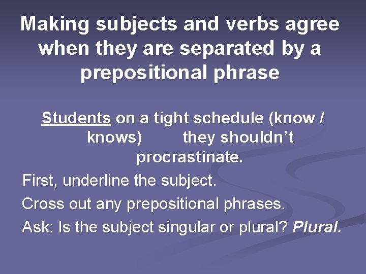 Making subjects and verbs agree when they are separated by a prepositional phrase Students