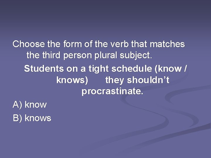 Choose the form of the verb that matches the third person plural subject. Students