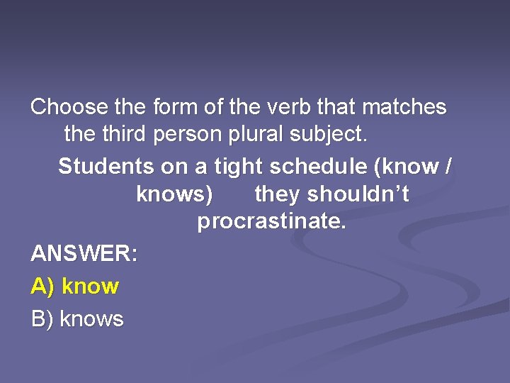 Choose the form of the verb that matches the third person plural subject. Students