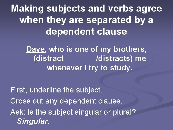 Making subjects and verbs agree when they are separated by a dependent clause Dave,