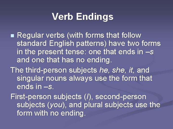 Verb Endings Regular verbs (with forms that follow standard English patterns) have two forms