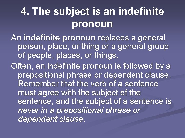 4. The subject is an indefinite pronoun An indefinite pronoun replaces a general person,
