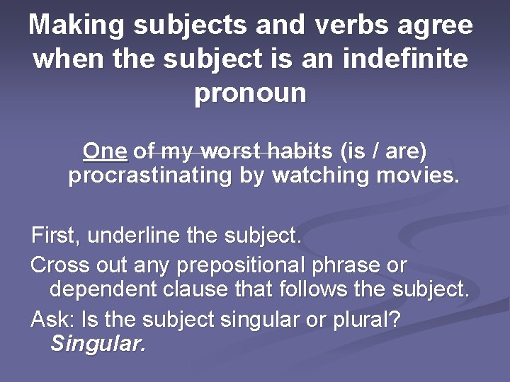Making subjects and verbs agree when the subject is an indefinite pronoun One of
