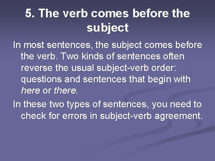 5. The verb comes before the subject In most sentences, the subject comes before