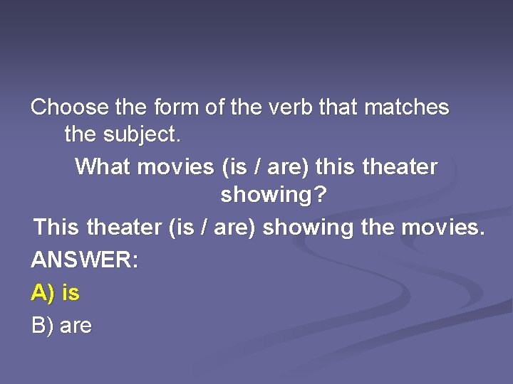 Choose the form of the verb that matches the subject. What movies (is /