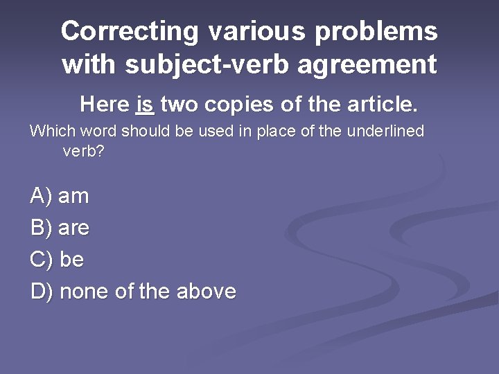 Correcting various problems with subject-verb agreement Here is two copies of the article. Which