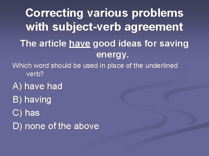 Correcting various problems with subject-verb agreement The article have good ideas for saving energy.