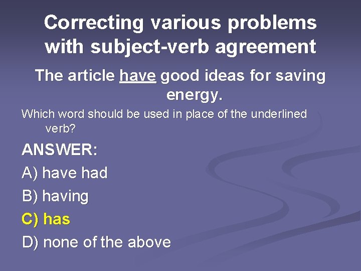 Correcting various problems with subject-verb agreement The article have good ideas for saving energy.
