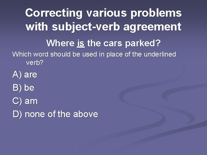 Correcting various problems with subject-verb agreement Where is the cars parked? Which word should