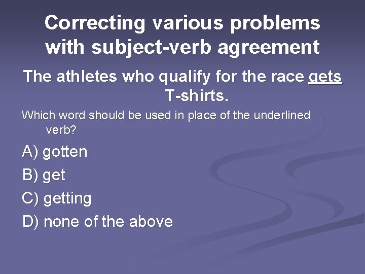 Correcting various problems with subject-verb agreement The athletes who qualify for the race gets