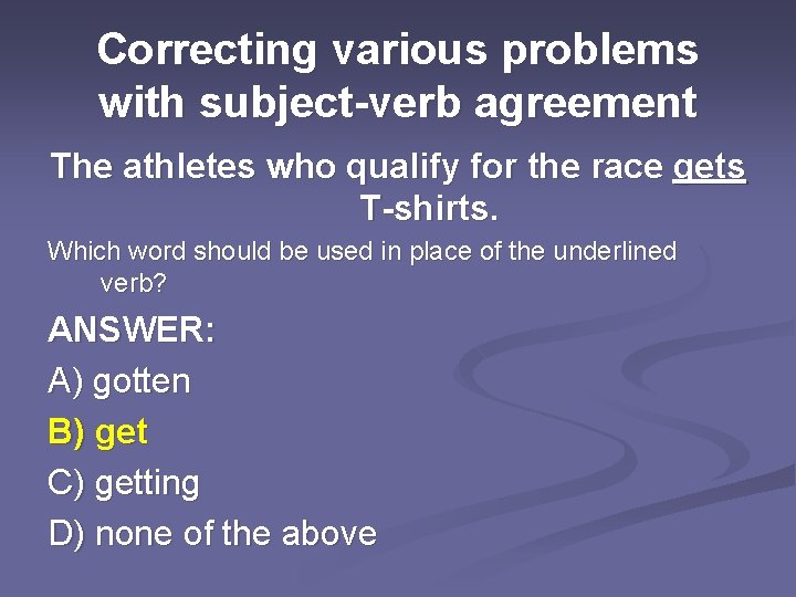 Correcting various problems with subject-verb agreement The athletes who qualify for the race gets