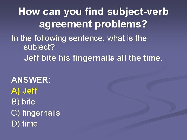 How can you find subject-verb agreement problems? In the following sentence, what is the
