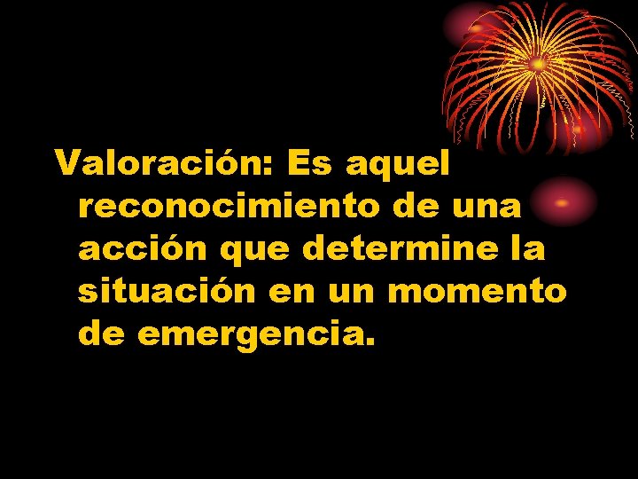 Valoración: Es aquel reconocimiento de una acción que determine la situación en un momento