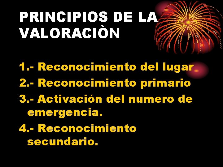 PRINCIPIOS DE LA VALORACIÒN 1. - Reconocimiento del lugar 2. - Reconocimiento primario 3.