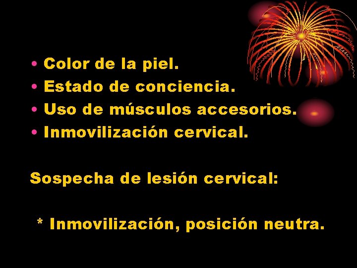  • • Color de la piel. Estado de conciencia. Uso de músculos accesorios.