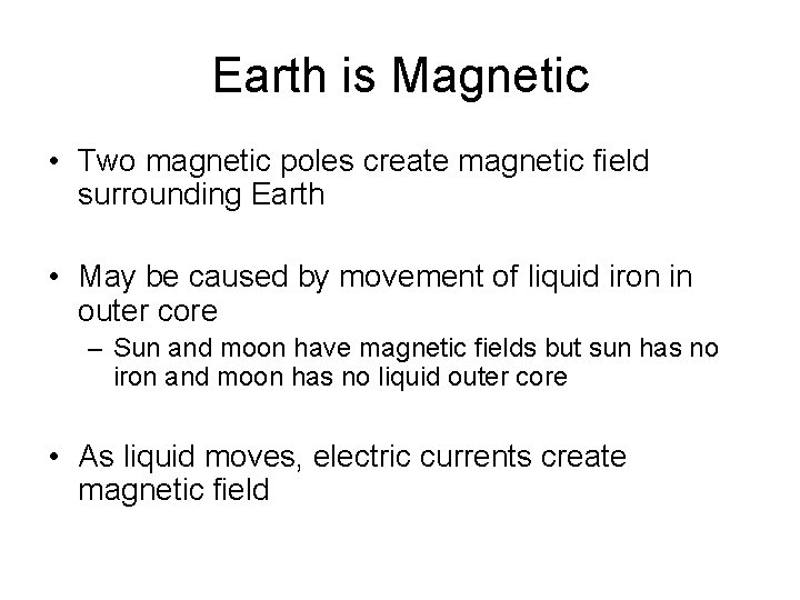 Earth is Magnetic • Two magnetic poles create magnetic field surrounding Earth • May