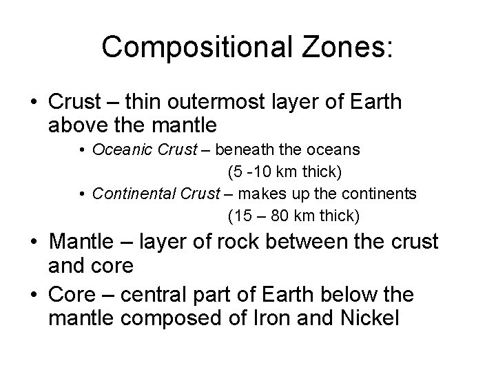 Compositional Zones: • Crust – thin outermost layer of Earth above the mantle •