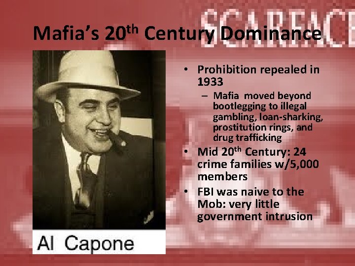 Mafia’s 20 th Century Dominance • Prohibition repealed in 1933 – Mafia moved beyond