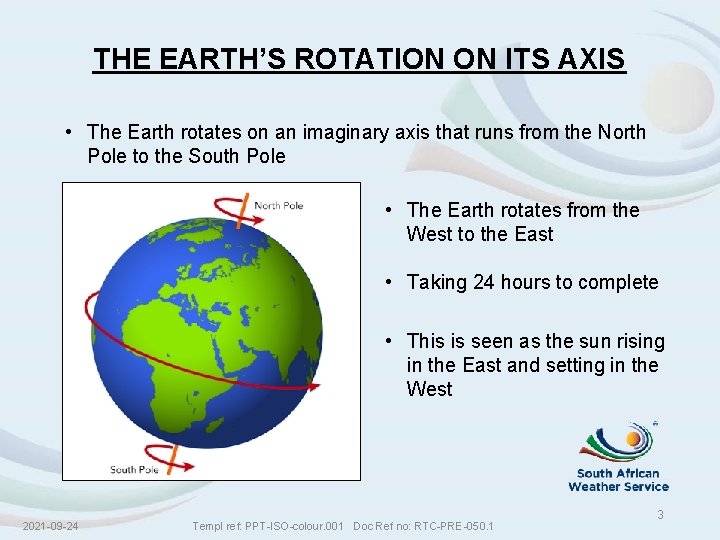 THE EARTH’S ROTATION ON ITS AXIS • The Earth rotates on an imaginary axis