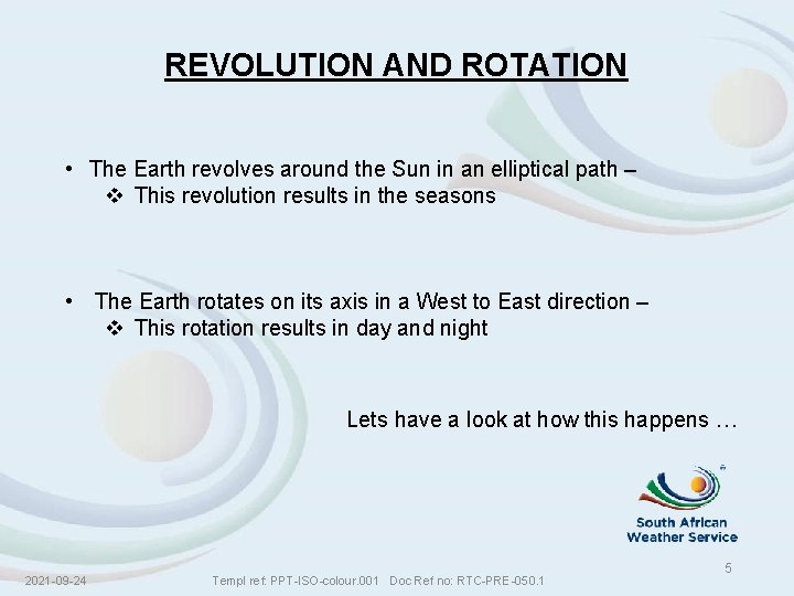 REVOLUTION AND ROTATION • The Earth revolves around the Sun in an elliptical path