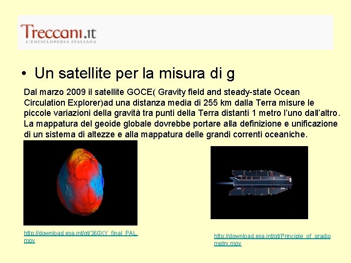  • Un satellite per la misura di g Dal marzo 2009 il satellite